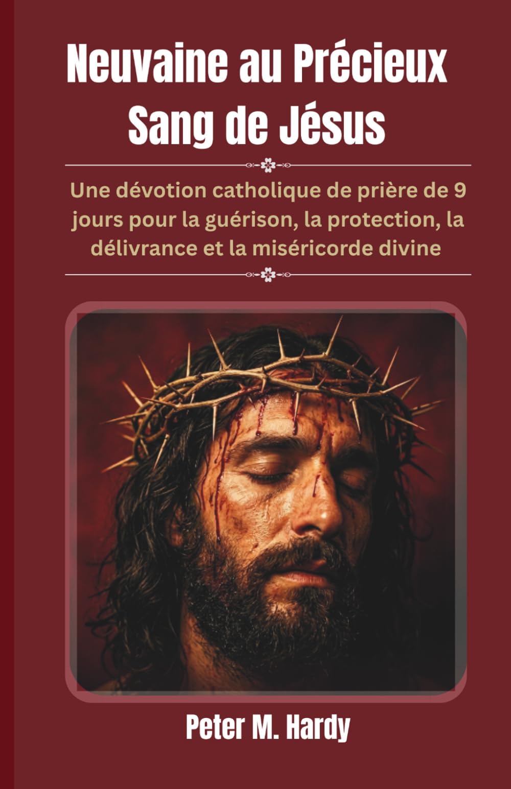 Neuvaine au Précieux Sang de Jésus: Une dévotion catholique de prière de 9 jours pour la guérison, la protection, la délivrance et la miséricorde divine