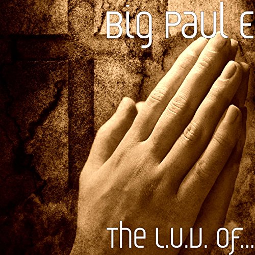 Amazon.com: The L.U.V. Of..., Vol. 1 [Explicit] : Big Paul E: Digital Music
