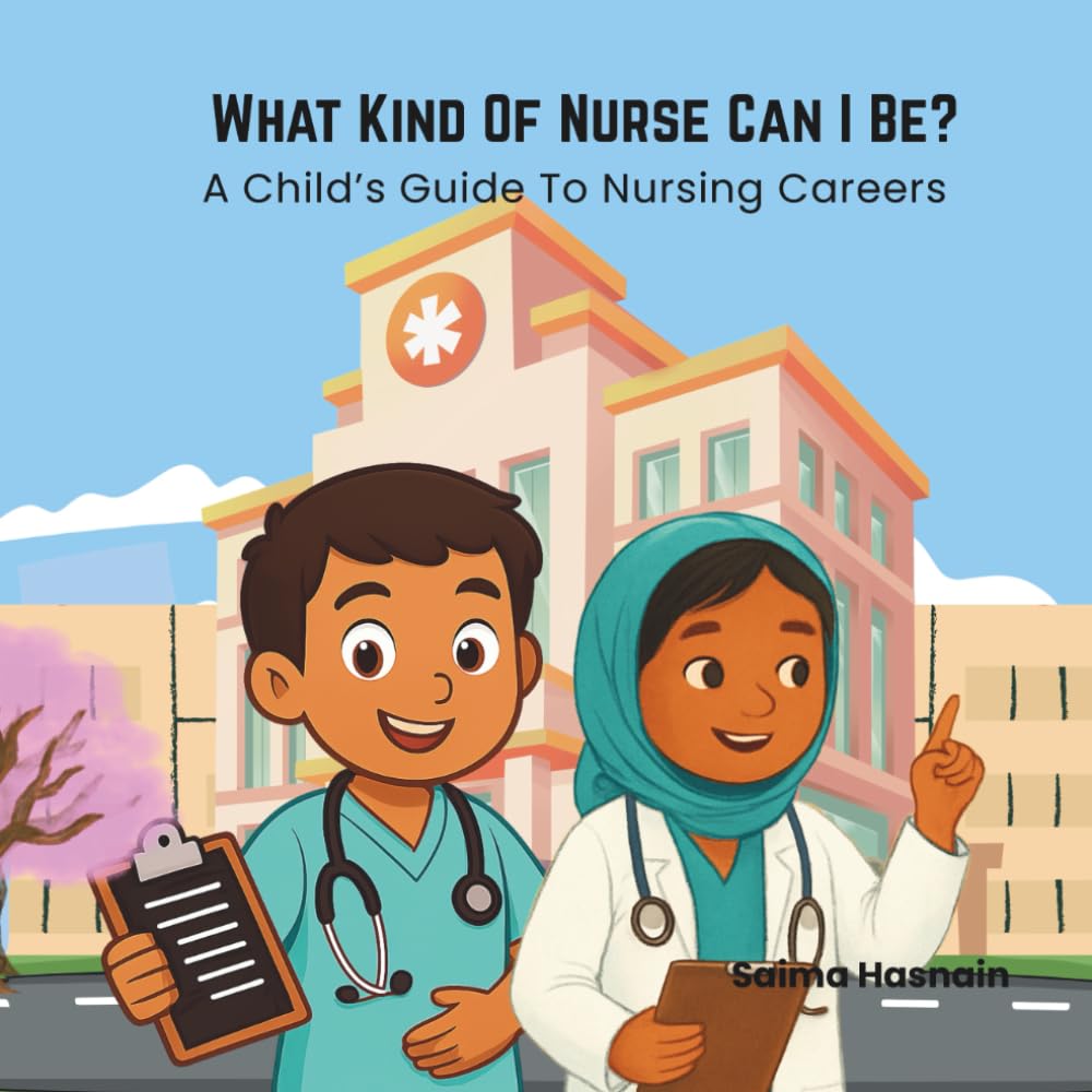 What Kind Of Nurse Can I Be?: A Child’s Guide To Nursing Careers (Healthcare Heroes)