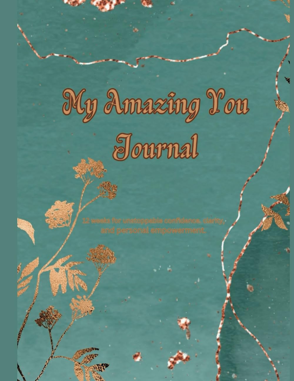 My Amazing You Journal: 12 weeks to unstoppable confidence, clarity and personal empowerment Paperback – 15 Aug. 2023