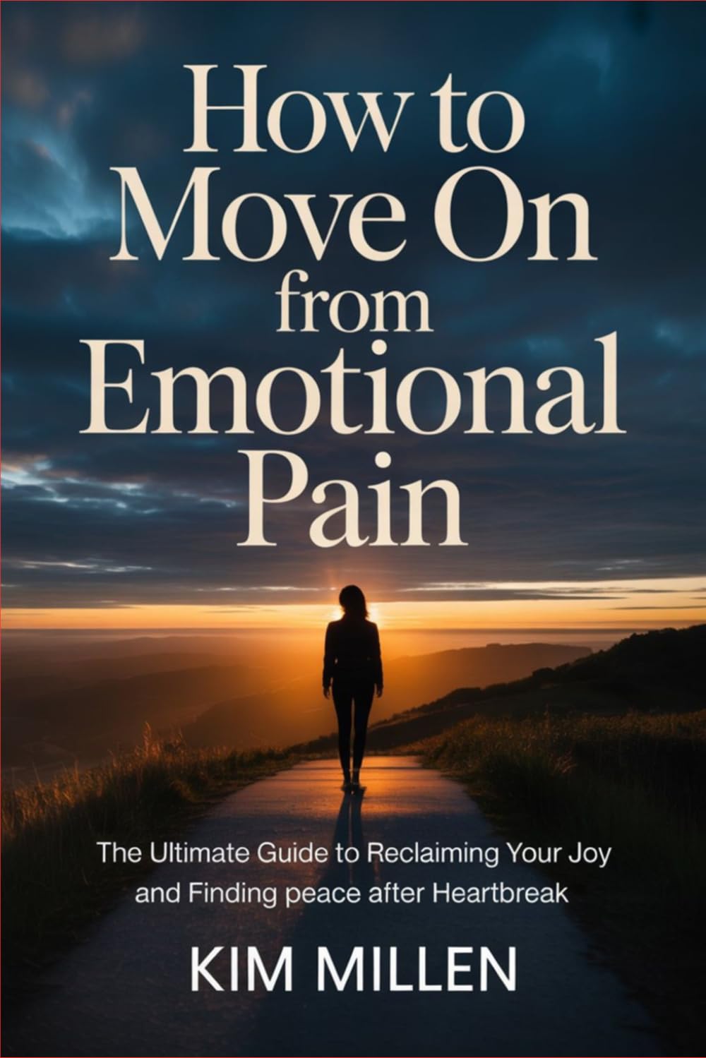How to Move On from Emotional Pain: The Ultimate Guide to Reclaiming Your Joy and Finding Peace After Heartbreak