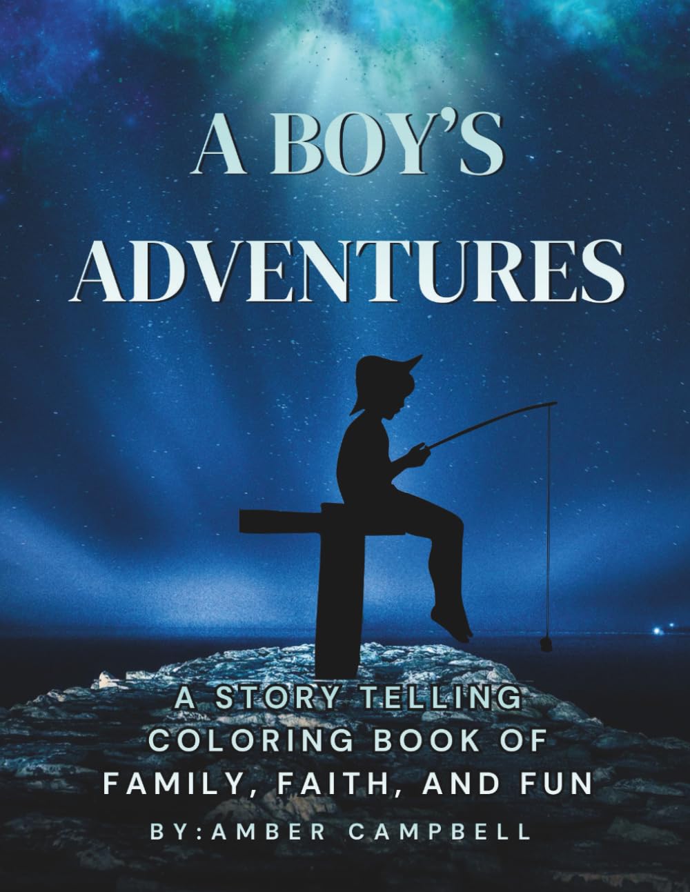 A Boy's Adventures: A Coloring Book Full of Family, Faith, and Fun Adventures