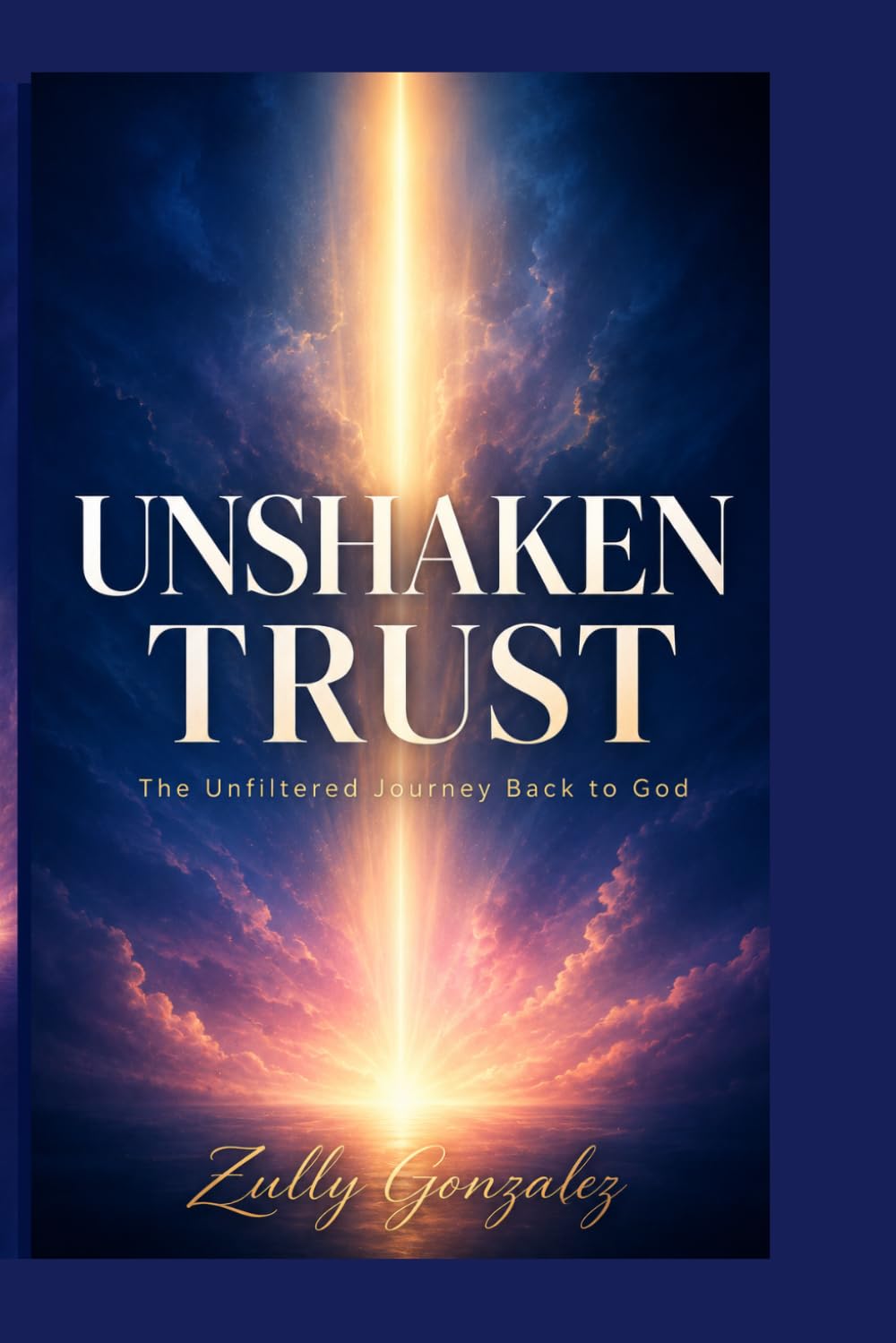 UNSHAKEN TRUST: The Unfiltered Journey Back to God