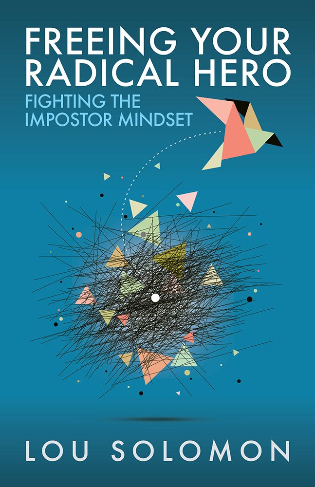Freeing Your Radical Hero: Fighting the Impostor Mindset