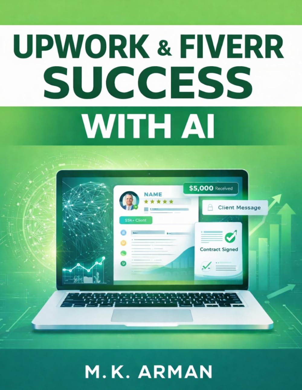 Upwork & Fiverr Success with AI: How to Win High-Paying Freelance Clients Faster Using AI-Optimized Profiles, Smart Proposals, and Proven Client-Closing Frameworks