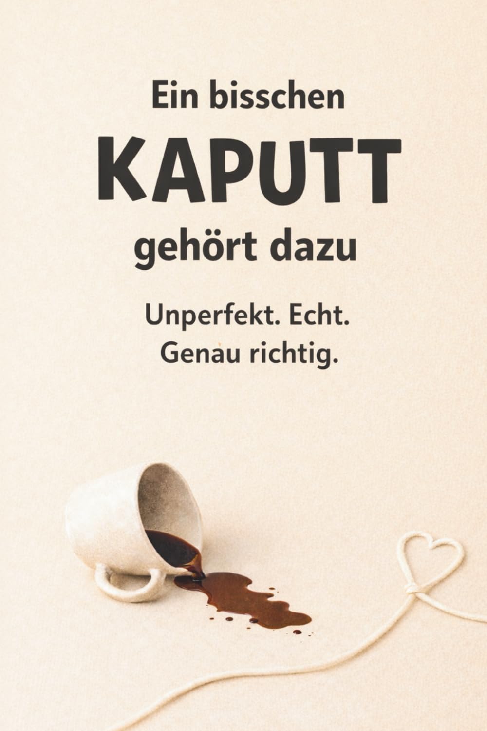 Ein bisschen kaputt gehört dazu - Unperfekt. Echt. Genau richtig