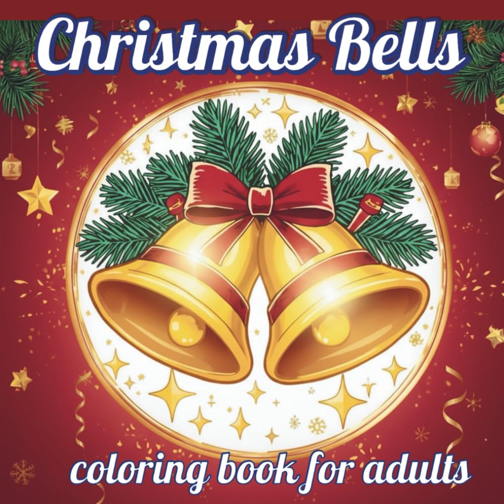 Christmas Bells: A Relaxing and Stress-Relieving Christmas Coloring Book for Teens and Adults