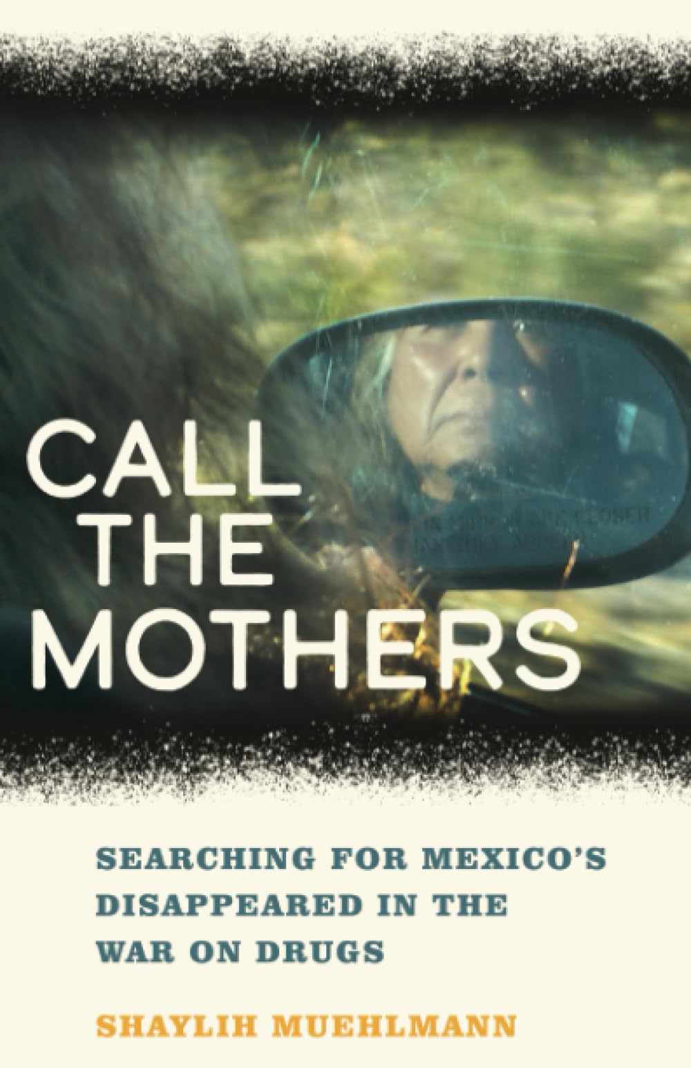 Call the Mothers: Searching for Mexico's Disappeared in the War on Drugs: 58 (California Series in Public Anthropology)