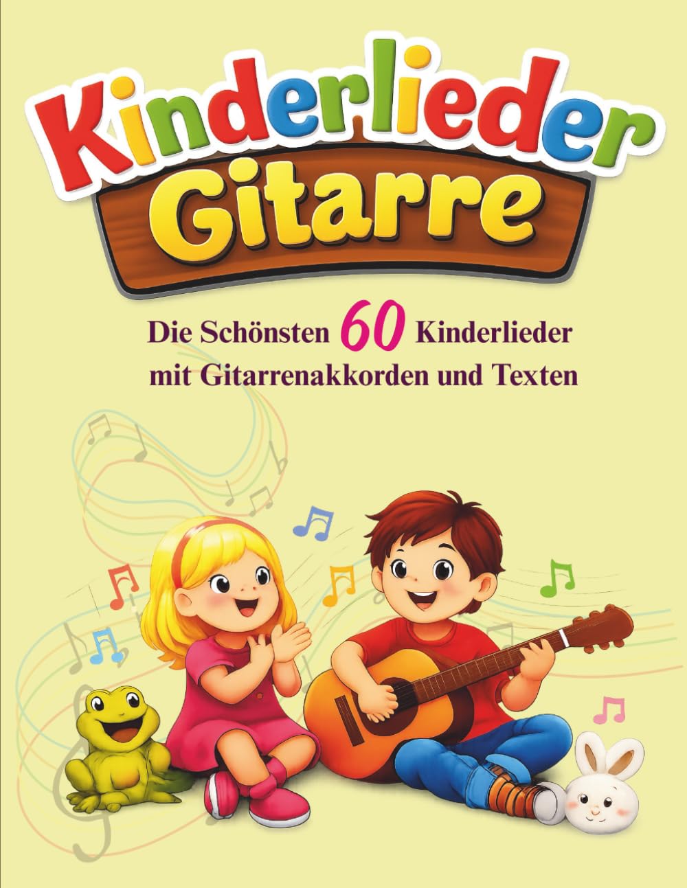 Kinderlieder Gitarre: Die Schönsten 60 Kinderlieder mit Gitarrenakkorden und Texten