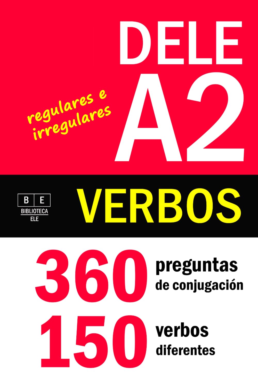 VERBOS PARA EL DELE A2: 360 preguntas de conjugación - 150 verbos diferentes. Verbos regulares e irregulares: ejercicios de conjugación de español ... de nivel básico. (Biblioteca ELE: repaso)