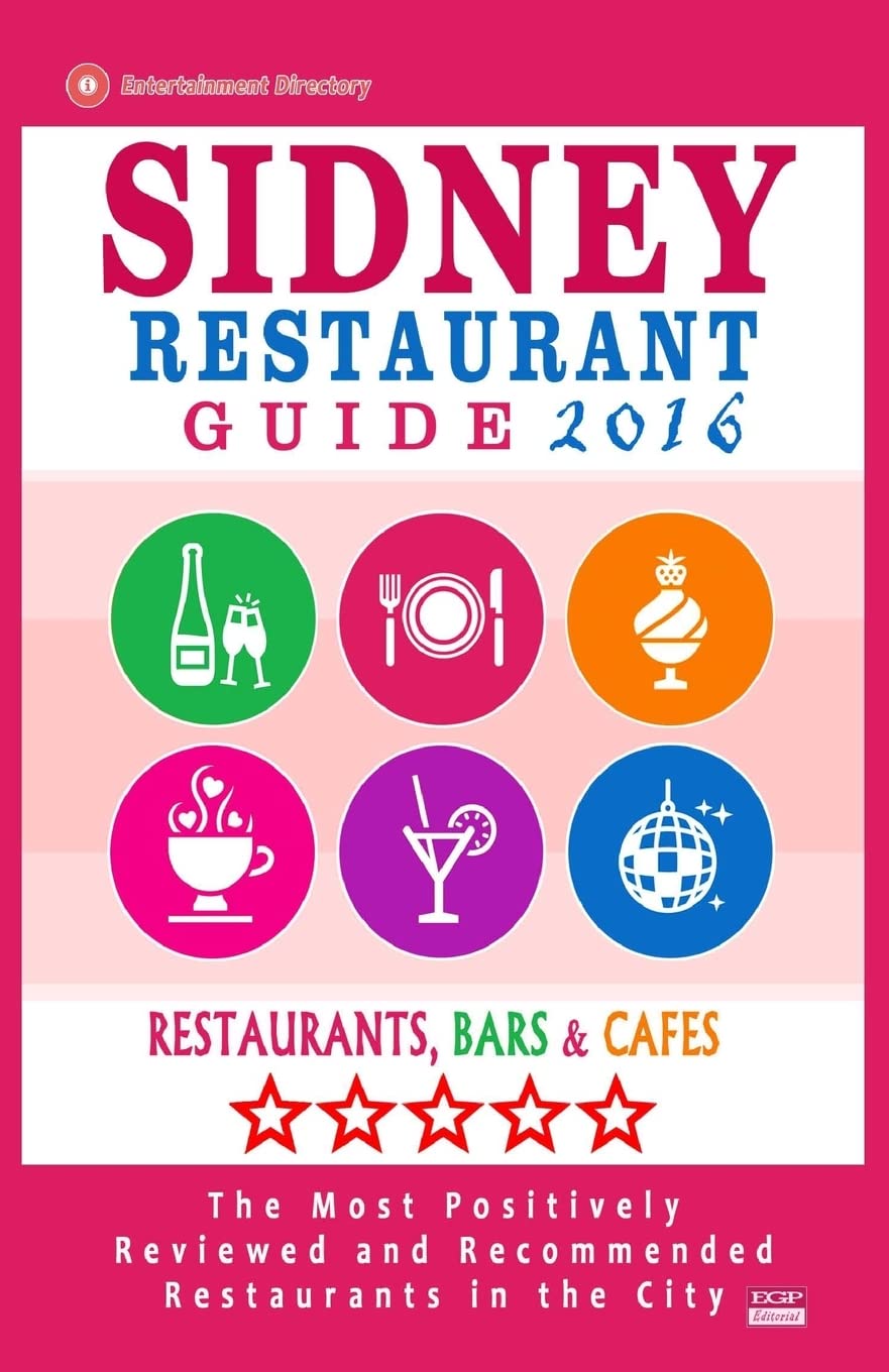 Sidney Restaurant Guide 2016: Best Rated Restaurants in Sydney - 500 restaurants, bars and cafés recommended for visitors, 2016