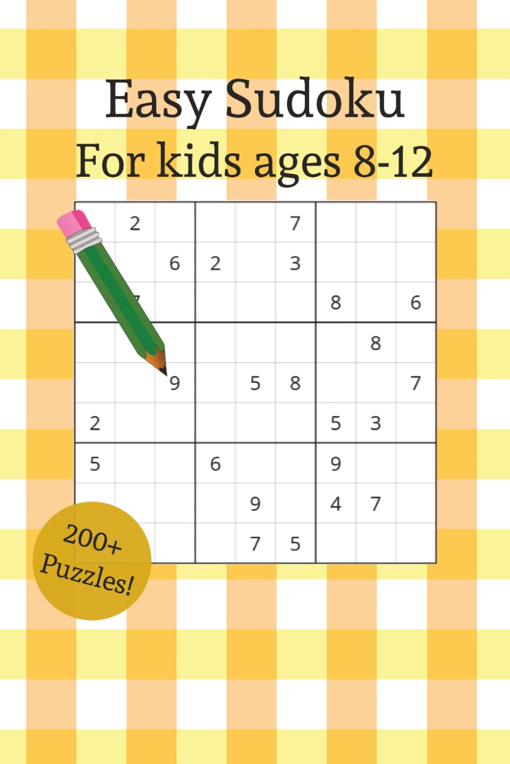 Kids Sudoku: Kids Sudoku Puzzle Book: Fun and Easy Brain Games for Children with Simple Puzzles to Build Logic and Focus