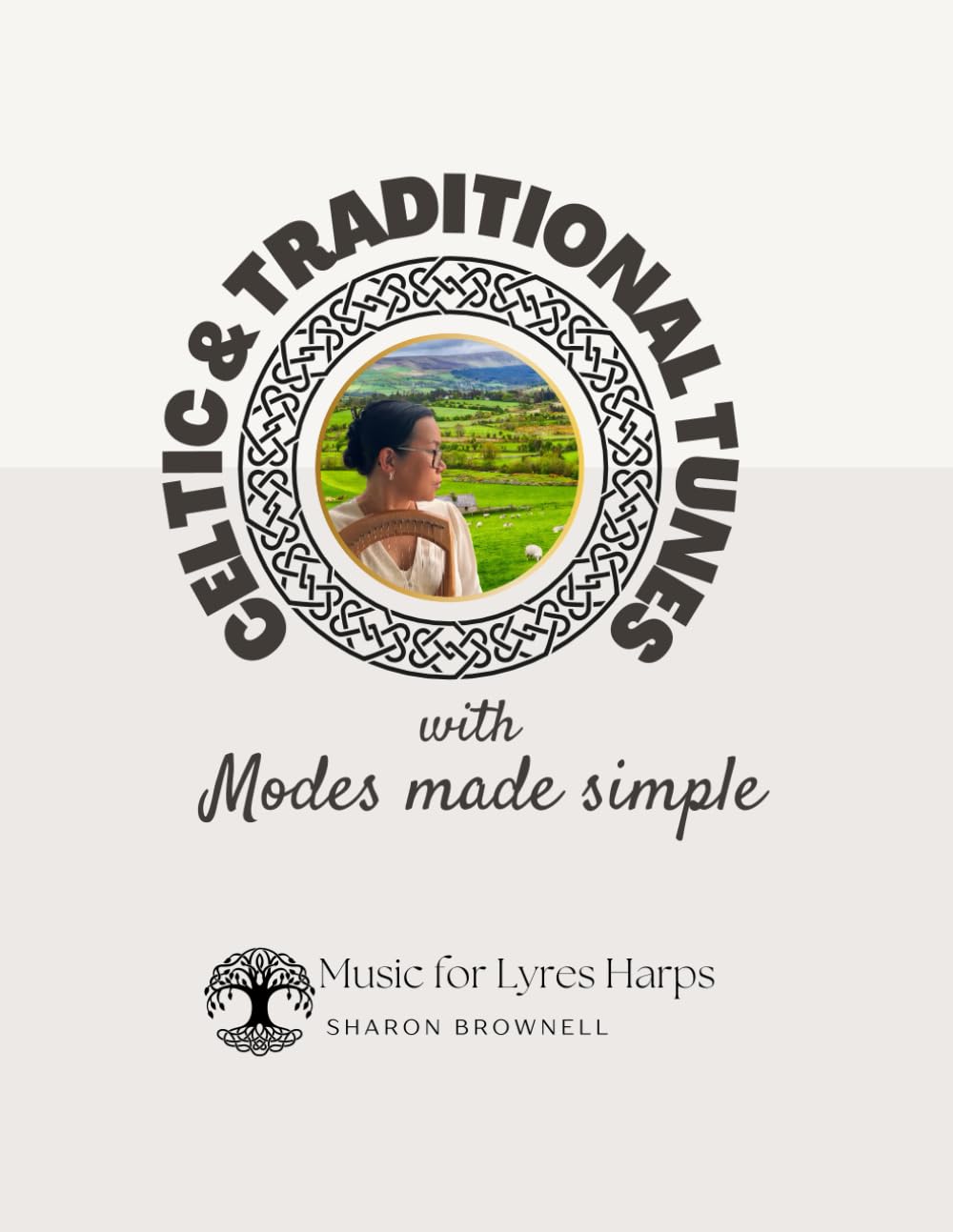 Celtic & Traditional Tunes With Modes Made Simple: Music For Lyre Harps And Other Melodic Instruments