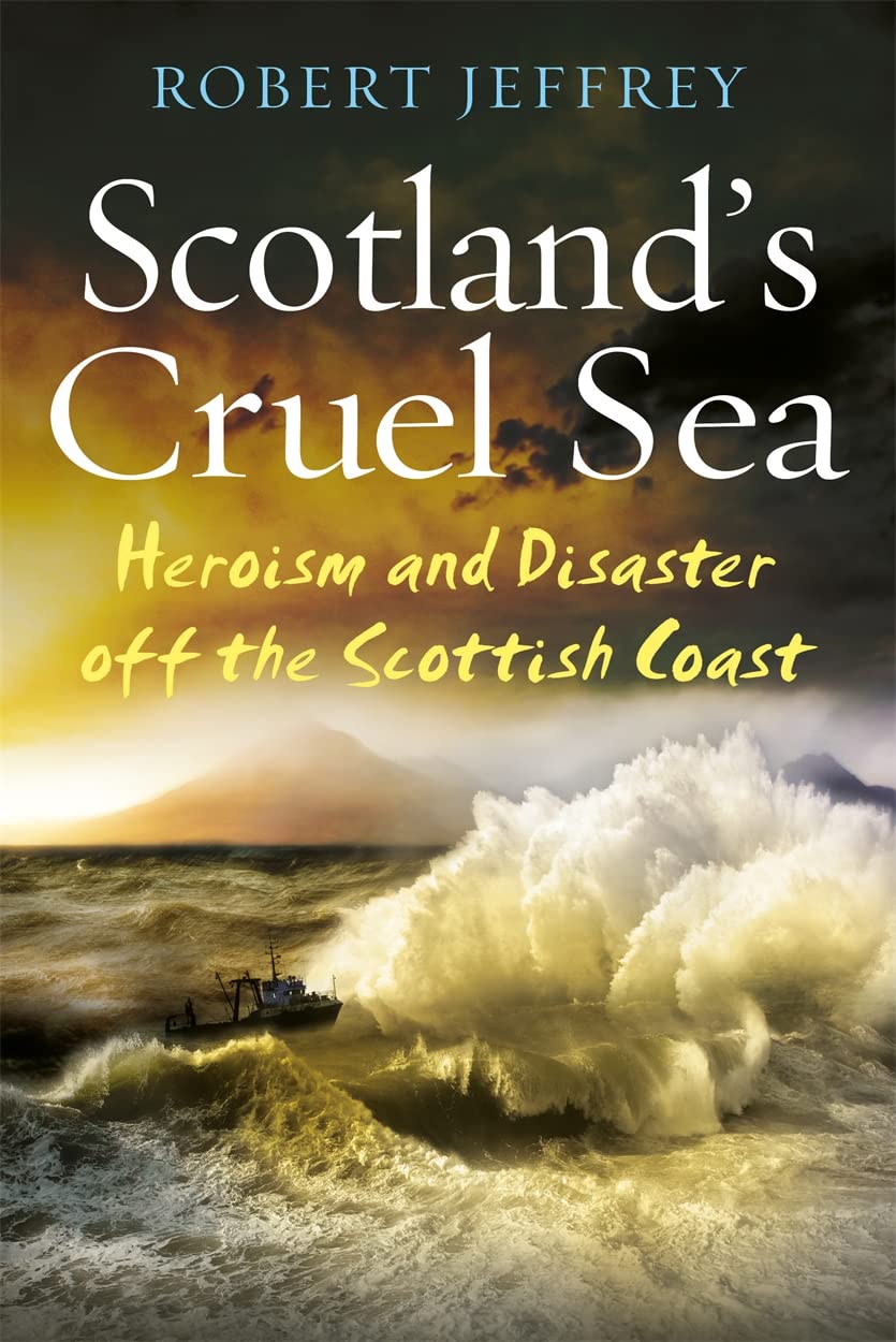 Buy Scotland's Cruel Sea: Heroism and Disaster Off the Scottish Coast — BookShops.in