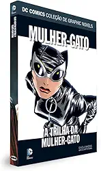 DC Graphic Novels. Mulher-Gato. A Trilha da Mulher-Gato