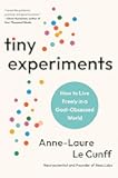 Tiny Experiments: How to Live Freely in a Goal-Obsessed World