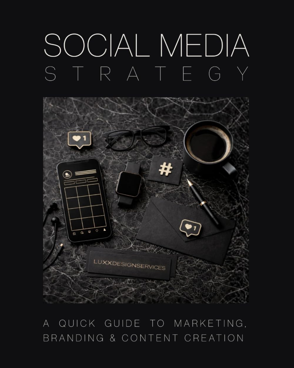 Social Media Strategy: A Quick Guide to Marketing, Branding and Content Creation (The Social Media Strategy System)
