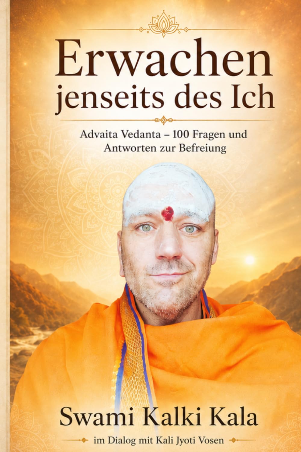 Erwachen jenseits des Ich: Advaita Vedanta – 100 Fragen und Antworten zur Befreiung