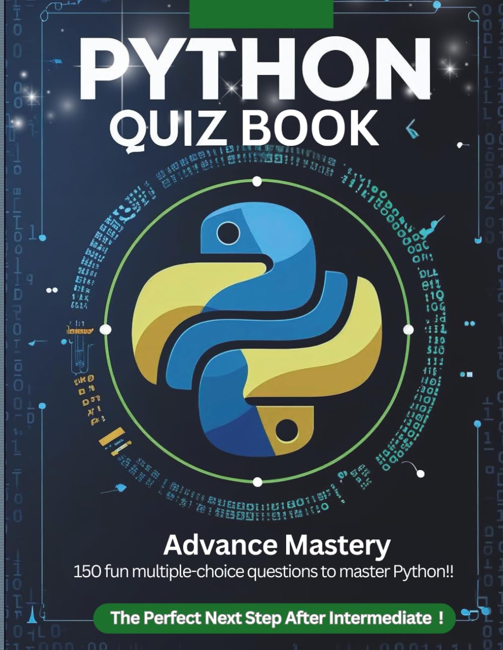 Python Quiz Book: Advanced Mastery with 150 Expert MCQs on Classes, Decorators, Regex, Modules & Comprehensions: Level Up Your Python Skills with ... & Self-Learners (Python Quiz Book Series)