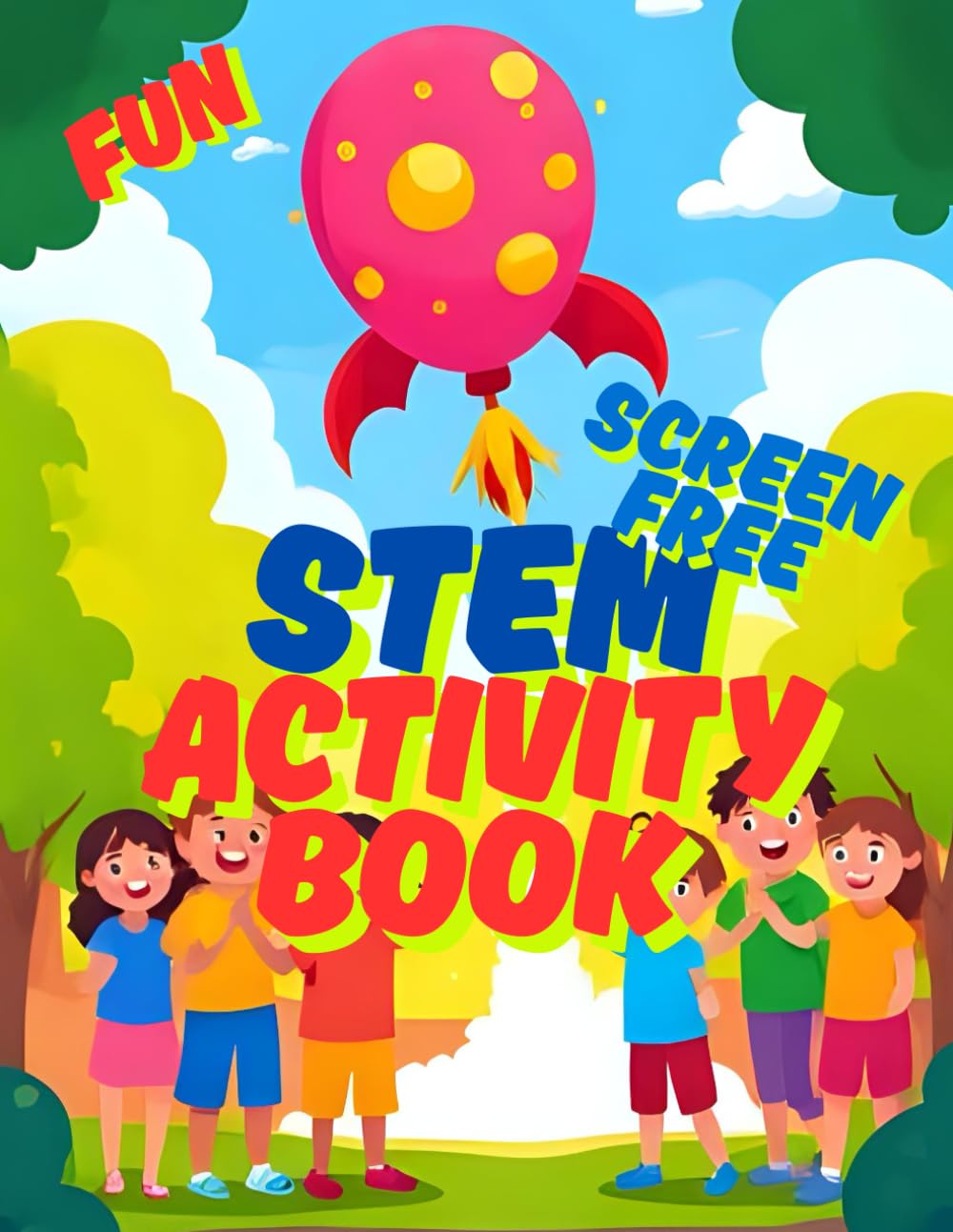 The STEM Screen-Free Activity Book for Kids : Hands-On Indoor and Outdoor STEM Projects, Crafts & Experiments for Ages 5–10: 50 Fun Activities and ... Crafts & Outdoor Adventures for Curious Kids