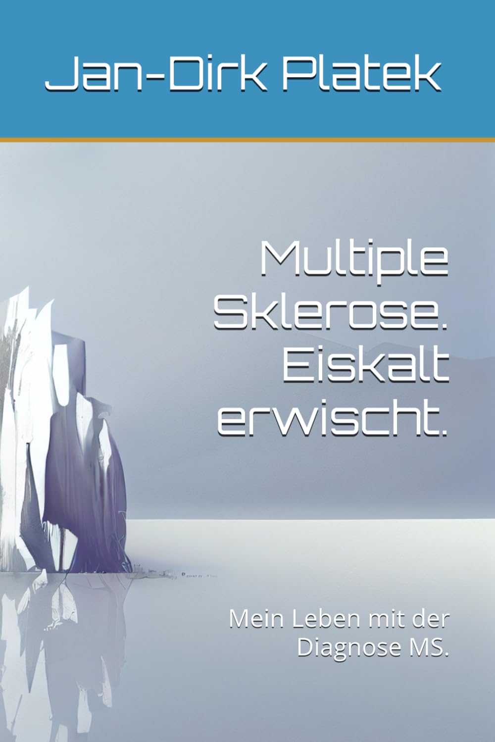 Multiple Sklerose. Eiskalt erwischt.: Mein Leben mit der Diagnose MS.