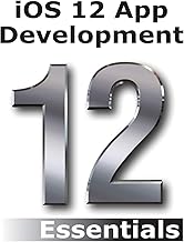 iOS 12 App Development Essentials: Learn to Develop iOS 12 Apps with Xcode 10 and Swift 4