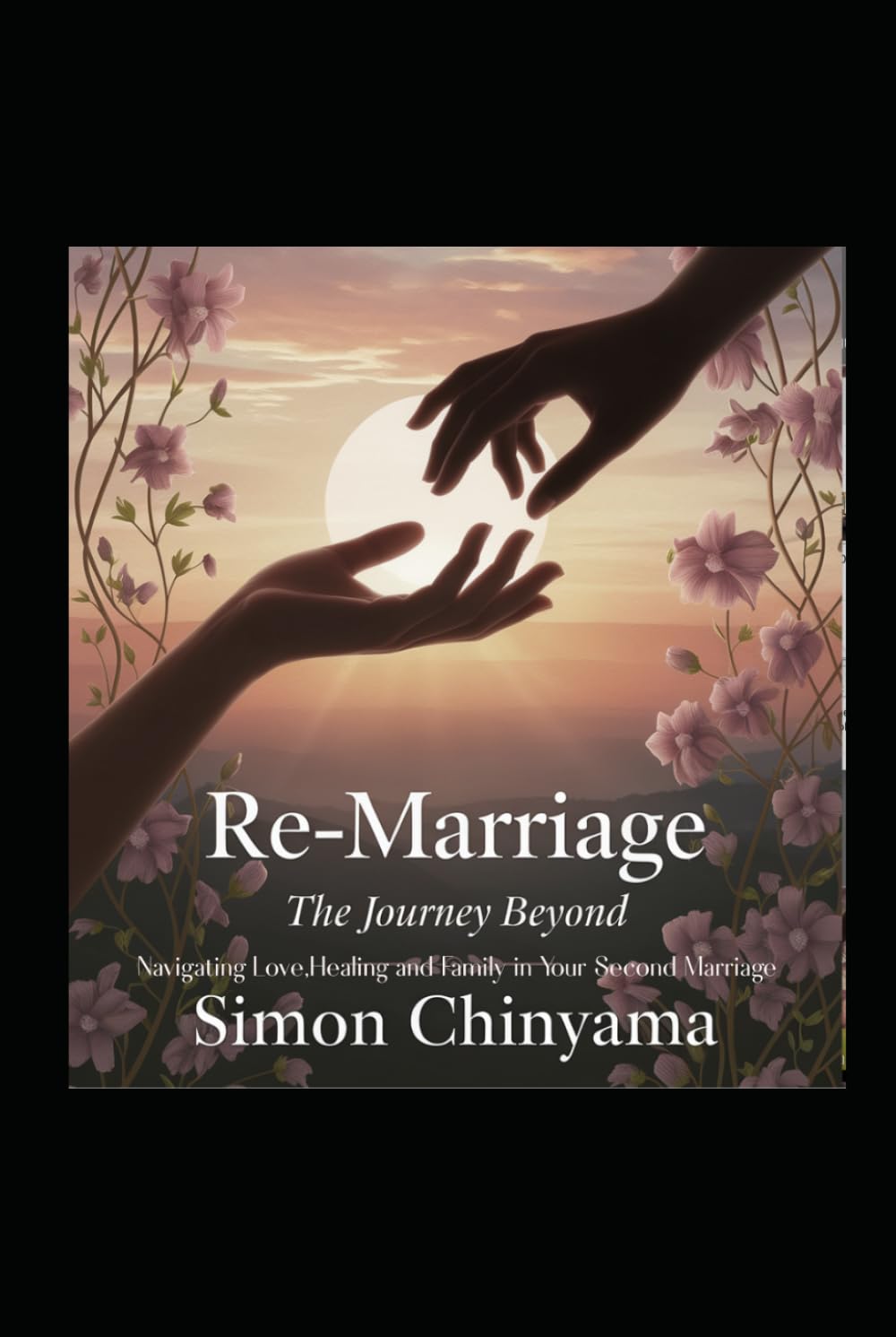 Re-Marriage: The Journey Beyond: Navigating Love, Healing, and Family in Your Second Marriage