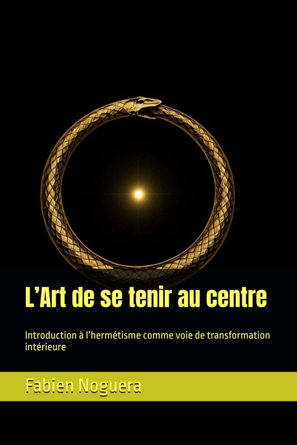 L’Art de se tenir au centre: Introduction à l’hermétisme comme voie de transformation intérieure