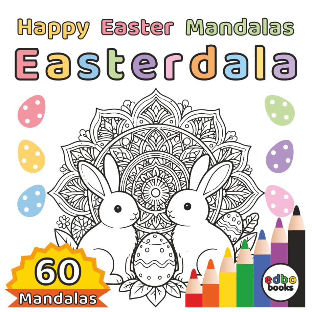 Easterdala - Happy Easter Mandalas Coloring Book: 60 Unique Easter & Spring Inspired Mandala Designs for Relaxation and Joy | Mindfulness | Stress ... Coloring Journey for the Soul and Happiness)