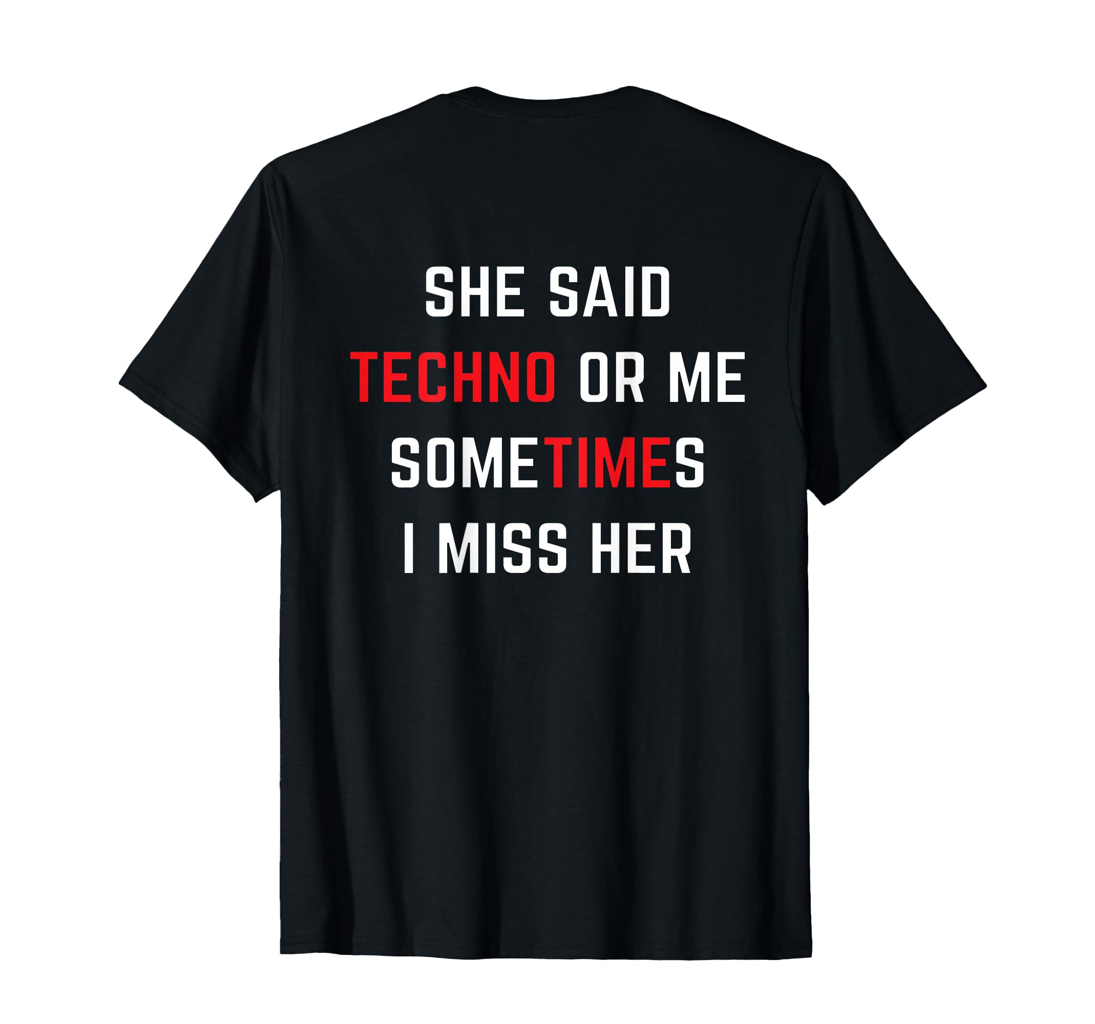 She said TECHNO or me someTIMEs i miss her T-shirt Girlfried T-Shirt