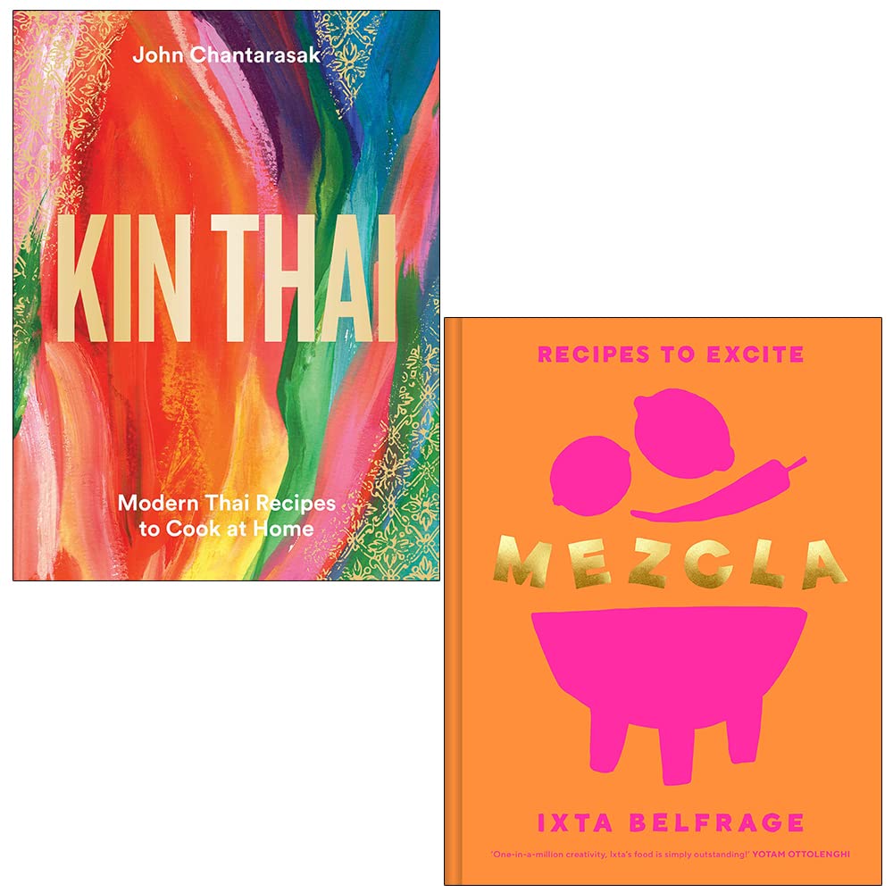 Kin Thai Modern Thai Recipes To Cook At Home By John Chantarasak & Mezcla Recipes To Excite By Ixta Belfrage 2 Books Collection Set