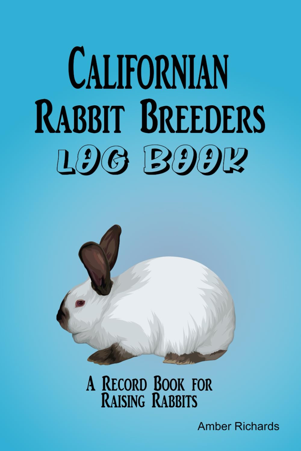 Californian Rabbit Breeders Log Book: A Record Book for Raising Rabbits