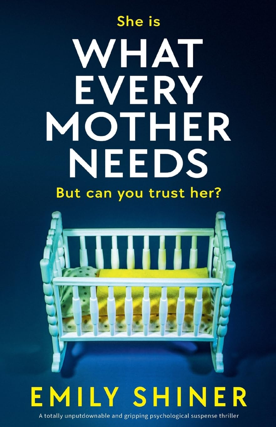 What Every Mother Needs: A totally unputdownable and gripping psychological suspense thriller