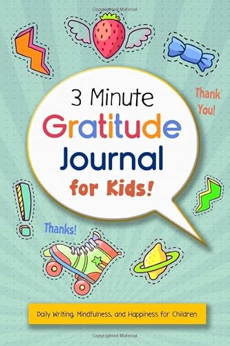 3 Minute Gratitude Journal for Kids: Daily Writing, Mindfulness, and Happiness for Children