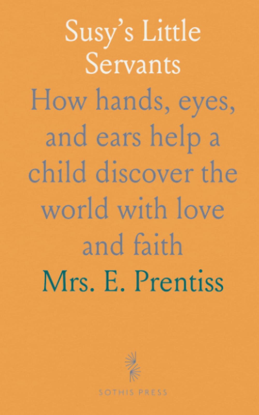 Susy’s Little Servants: How hands, eyes, and ears help a child discover the world with love and faith