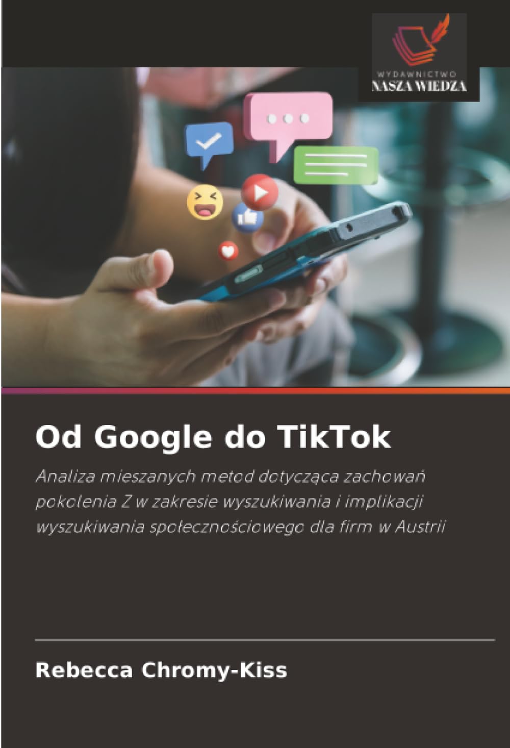 Od Google do TikTok: Analiza mieszanych metod dotycząca zachowań pokolenia Z w zakresie wyszukiwania i implikacji wyszukiwania społecznościowego dla firm w Austrii