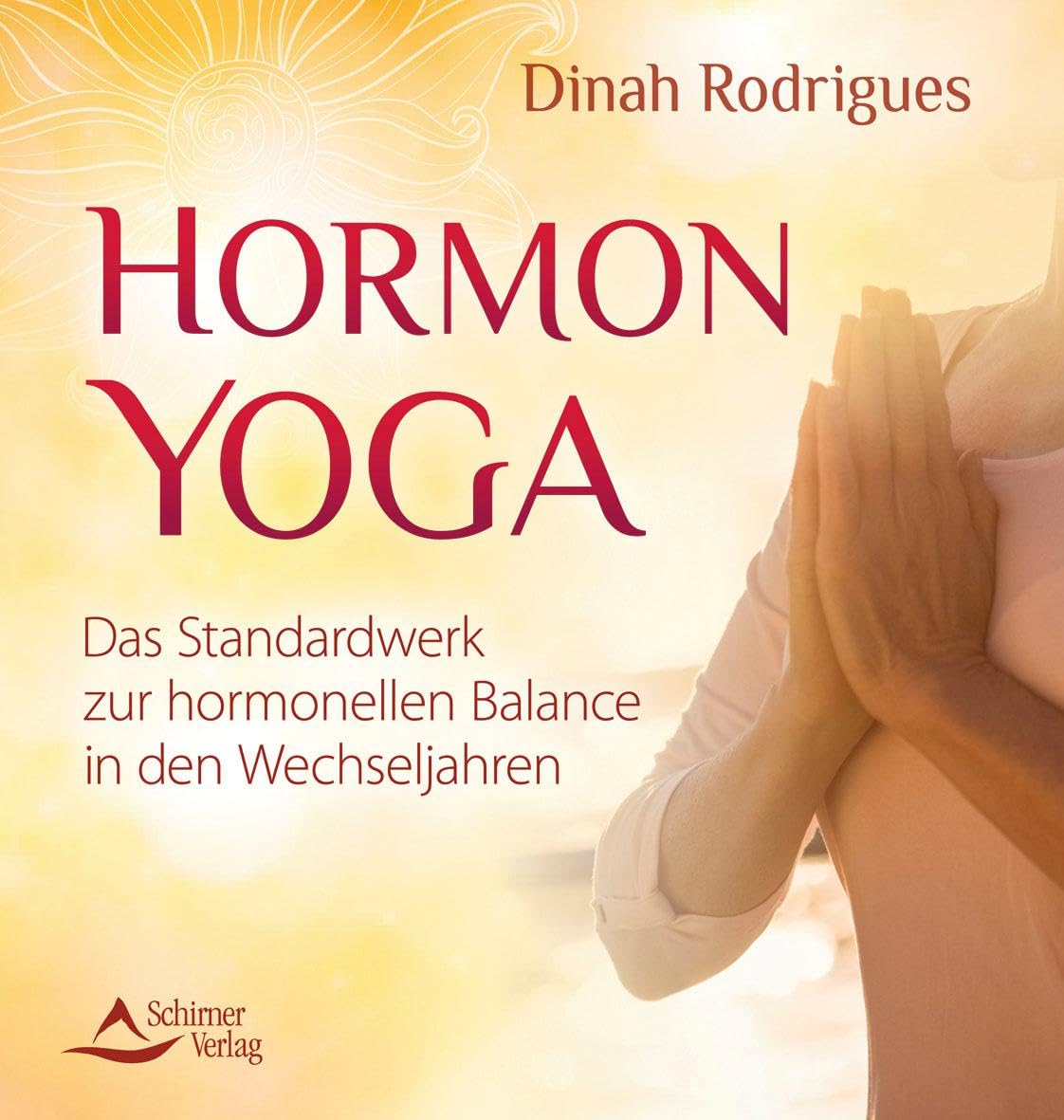 Hormon-Yoga: Das Standardwerk zur hormonellen Balance in den Wechseljahren