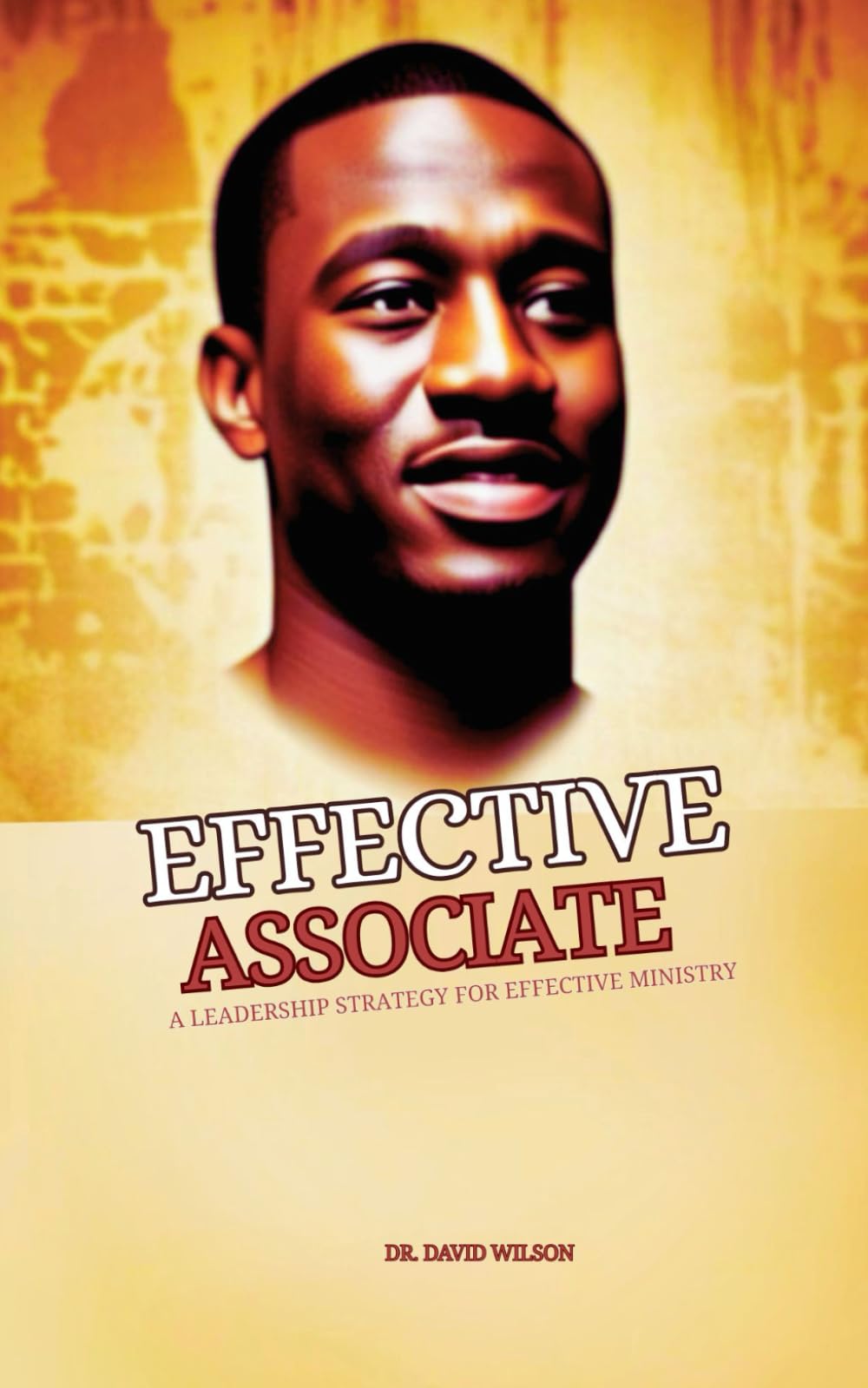EfFECTIVE ASSOCIATE: A LEADERSHIP STRATEGY FOR EFFECTIVE MINISTRY