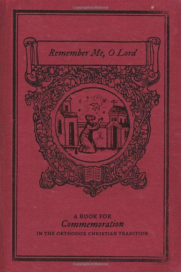 Remember Me, O Lord: A Book for Commemoration in the Orthodox Christian Tradition