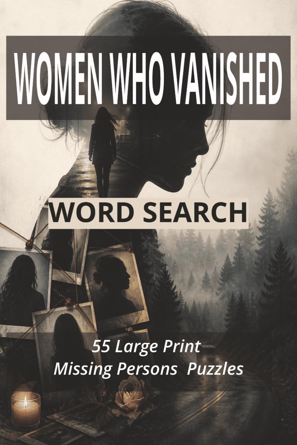 Women Who Vanished Word Search: 55 Large Print True Crime Puzzles Inspired by Missing Women Cases (True Crime Word Search Series)