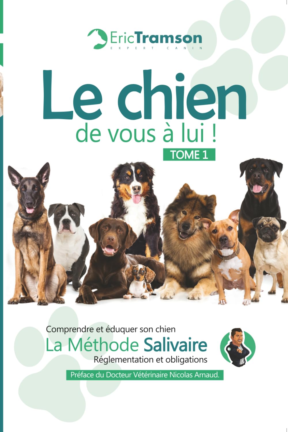 Le chien, de vous à lui !: Tome 1 : Comprendre et éduquer son chien avec la méthode salivaire – Réglementation et obligations (Nouvelle édition)