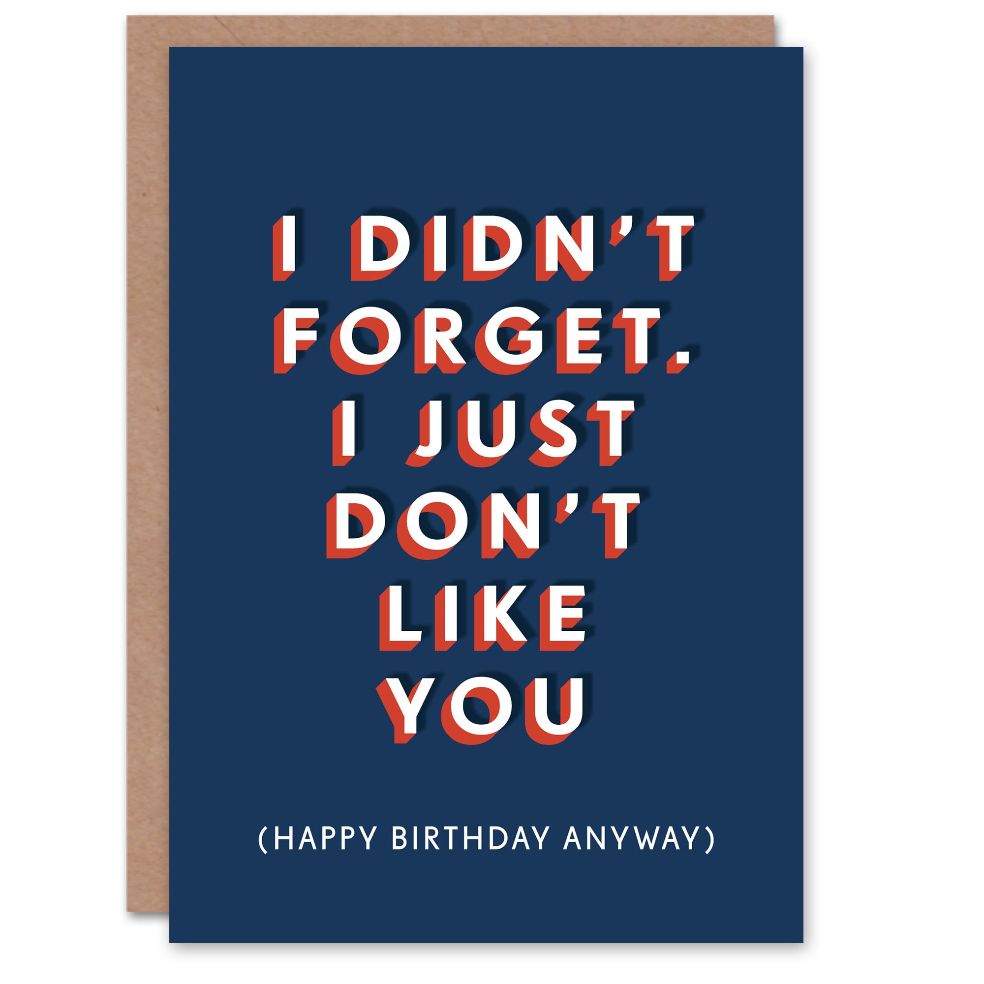 Didn't Forget I Just Don't Like You Belated Funny Birthday Card
