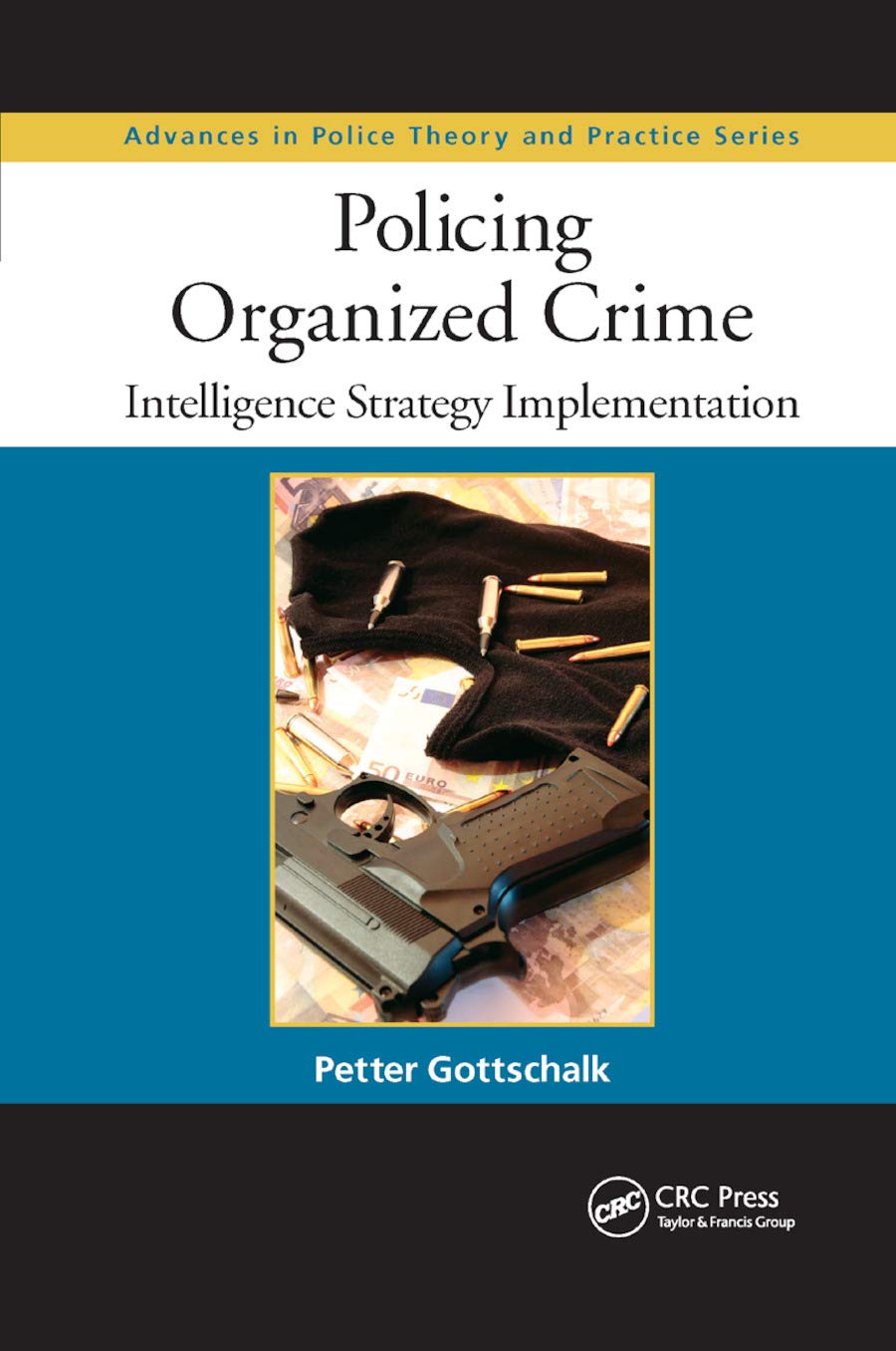 Policing Organized Crime: Intelligence Strategy Implementation (Advances in Police Theory and Practice)