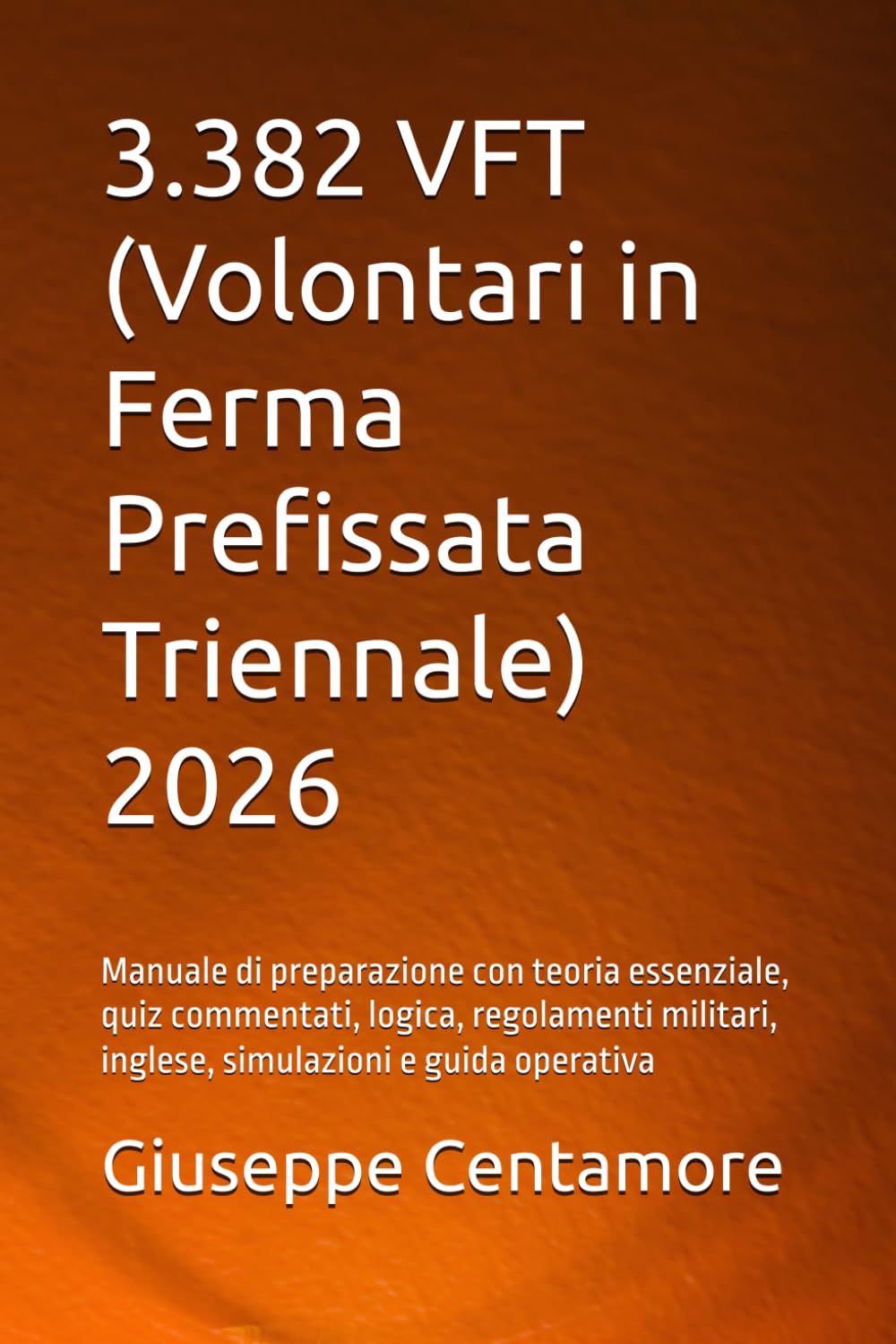 3.382 VFT (Volontari in Ferma Prefissata Triennale) 2026: Manuale di preparazione con teoria essenziale, quiz commentati, logica, regolamenti ... per la preparazione ai concorsi pubblici)