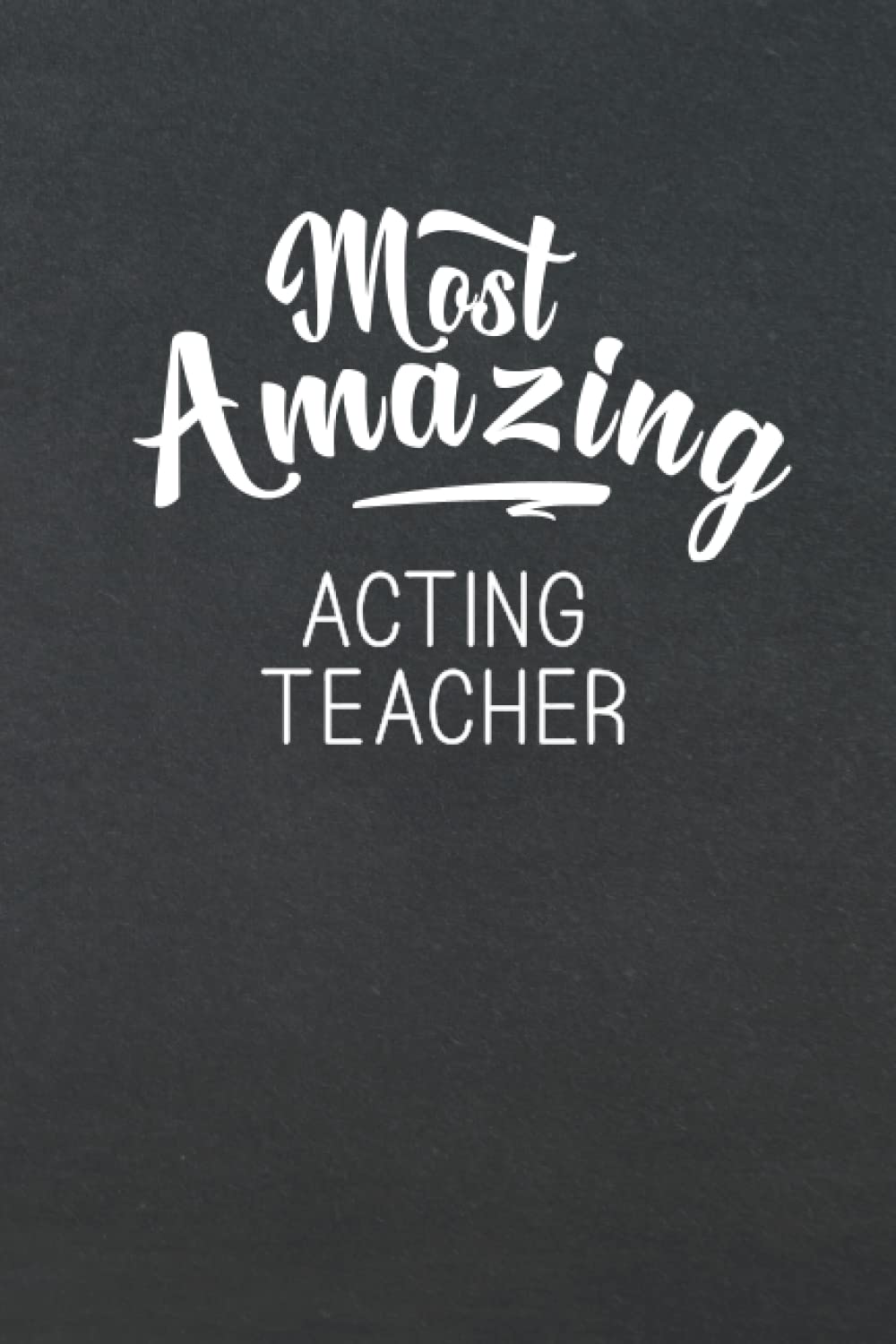 Most Amazing Acting Teacher: Appreciation Thank You Gift for Acting Teacher