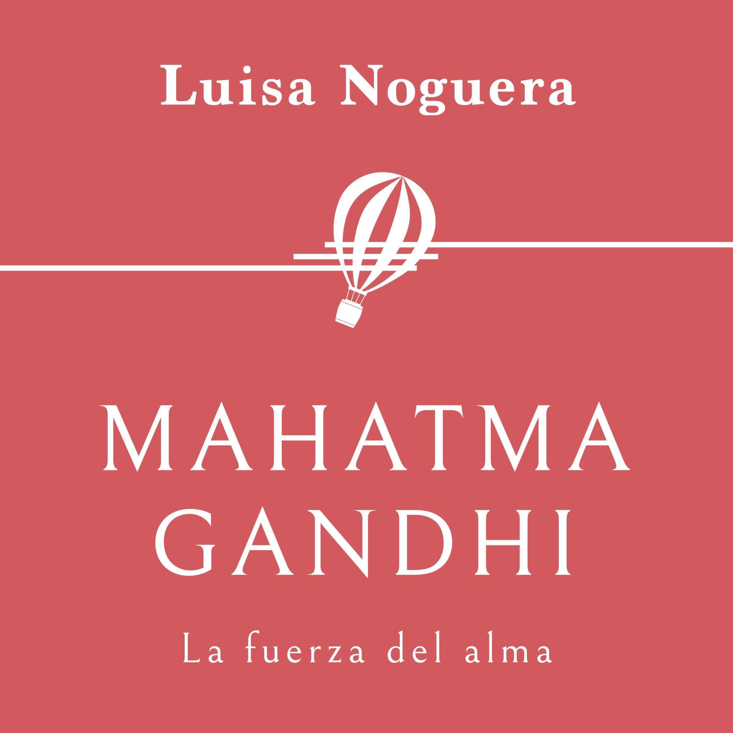 Mahatma Gandhi. La fuerza del alma 13