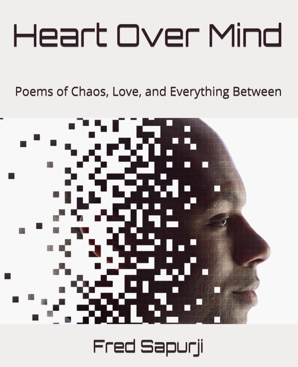 Heart Over Mind: Poems of Chaos, Love, and Everything Between