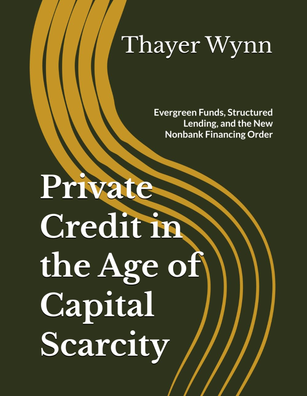 Private Credit in the Age of Capital Scarcity: Evergreen Funds, Structured Lending, and the New Nonbank Financing Order