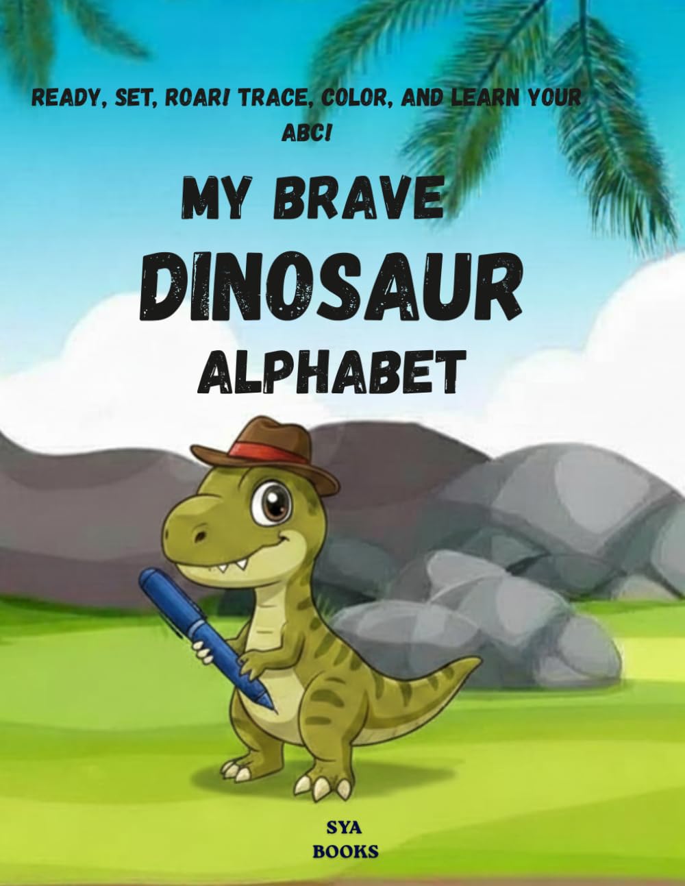 My Brave Dinosaur Alphabet: Ready, Set, Roar! Trace, Color, and Learn Your ABC!