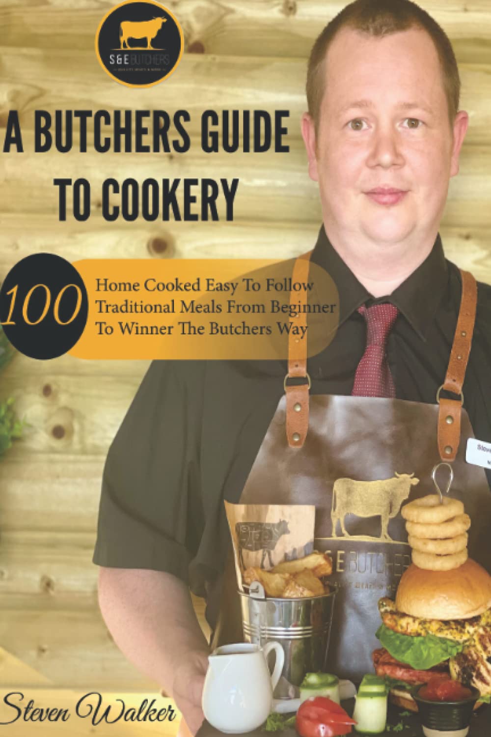 A BUTCHERS GUIDE TO COOKERY: 100 Home Cooked Easy To Follow Traditional Meals From Beginner To Winner The Butchers Way